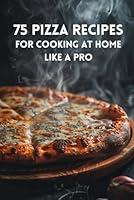 Algopix Similar Product 18 - 75 Pizza Recipes For Cooking At Home