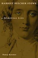 Algopix Similar Product 9 - Harriet Beecher Stowe A Spiritual Life