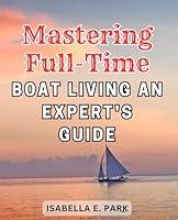 Algopix Similar Product 2 - Mastering FullTime Boat Living An