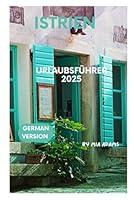 Algopix Similar Product 20 - ISTRIEN URLAUBSFHRER 2025 IHRE REISE