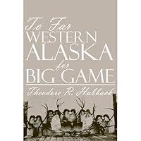 Algopix Similar Product 19 - To Far Western Alaska for Big Game