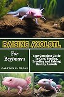 Algopix Similar Product 15 - Raising Axolotl For Beginners  Your