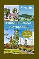 Algopix Similar Product 19 - French Guiana Travel Guide 2024 A