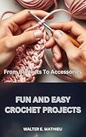 Algopix Similar Product 9 - FUN AND EASY CROCHET PROJECTS From