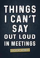 Algopix Similar Product 2 - Things I Cant Say Out Loud In Meetings