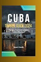 Algopix Similar Product 11 - CUBA TRAVEL GUIDE 2024 Planning Your