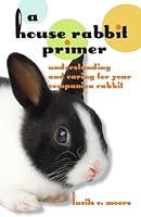 Algopix Similar Product 7 - A House Rabbit Primer Understanding