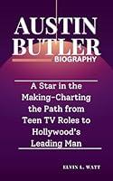 Algopix Similar Product 12 - AUSTIN BUTLER BIOGRAPHY  A Star in