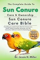 Algopix Similar Product 11 - THE COMPLETE GUIDE TO SUN CONURE CARE 