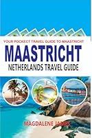 Algopix Similar Product 15 - MAASTRICHT NETHERLANDS TRAVEL GUIDE 