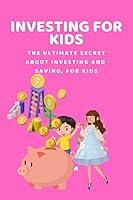 Algopix Similar Product 11 - INVESTING FOR KIDS The Ultimate Secret