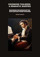 Algopix Similar Product 5 - Sigismund Thalberg A Romantic Maestro