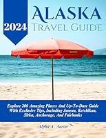 Algopix Similar Product 7 - Alaska Travel Guide 2024 Explore 200