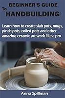 Algopix Similar Product 7 - BEGINNERS GUIDE TO HANDBUILDING Learn