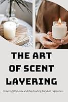 Algopix Similar Product 1 - The Art of Scent Layering Creating