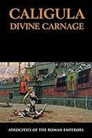 Algopix Similar Product 7 - Caligula Divine Carnage Atrocities Of