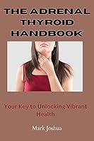 Algopix Similar Product 2 - The Adrenal Thyroid Handbook  Your Key