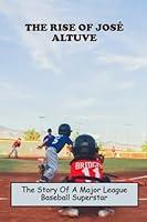 Algopix Similar Product 11 - The Rise Of Jos Altuve The Story Of A