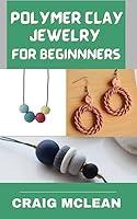 Algopix Similar Product 16 - POLYMER CLAY JEWELRY FOR BEGINNERS