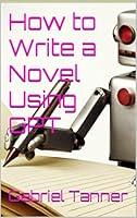 Algopix Similar Product 9 - How to Write a Novel Using GPT