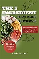 Algopix Similar Product 15 - The 5 ingredient Plant Based Cookbook