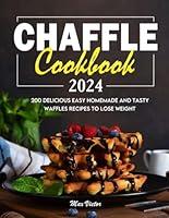 Algopix Similar Product 8 - Chaffle Cookbook 2024 200 Delicious