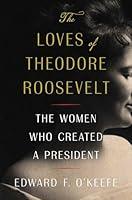 Algopix Similar Product 14 - The Loves of Theodore Roosevelt The