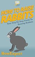 Algopix Similar Product 8 - How To Raise Rabbits Your Step By Step