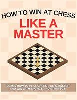 Algopix Similar Product 9 - How To Win at Chess Like a Master