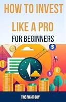 Algopix Similar Product 15 - How to Invest Like a Pro for Beginners