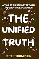 Algopix Similar Product 10 - THE UNIFIED TRUTH A Tale of the