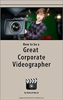 Algopix Similar Product 10 - How to be a Great Corporate Videographer