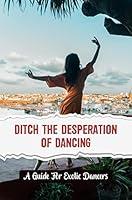 Algopix Similar Product 16 - Ditch The Desperation Of Dancing A