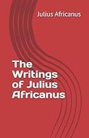 Algopix Similar Product 19 - The Writings of Julius Africanus