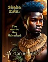 Algopix Similar Product 8 - Shaka Zulu The Warrior King Unleashed