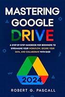 Algopix Similar Product 2 - Mastering Google Drive A StepbyStep