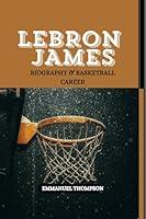 Algopix Similar Product 6 - LEBRON JAMES  Biography and Basketball