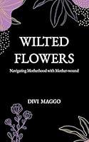 Algopix Similar Product 5 - Wilted Flowers Navigating Motherhood