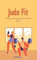 Algopix Similar Product 5 - Judo Fit A Beginners Journey to a