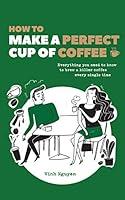 Algopix Similar Product 4 - How To Make A Perfect Cup Of Coffee