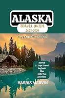 Algopix Similar Product 10 - ALASKA TRAVEL GUIDE 20232024 Your