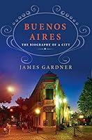 Algopix Similar Product 9 - Buenos Aires: The Biography of a City