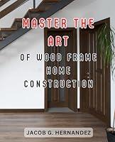 Algopix Similar Product 18 - Master the art of wood frame home