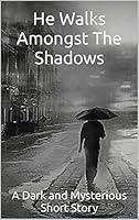 Algopix Similar Product 12 - He Walks Amongst The Shadows A Dark