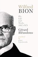 Algopix Similar Product 6 - Wilfred Bion His Life and Works His