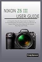 Algopix Similar Product 8 - NIKON Z6 III USER GUIDE A Complete