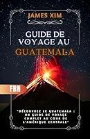 Algopix Similar Product 20 - GUIDE DE VOYAGE AU GUATEMALA 20242025