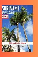 Algopix Similar Product 4 - Suriname Travel Guide 2024 Explore The