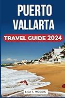 Algopix Similar Product 11 - Puerto Vallarta Travel Guide 2024 Your