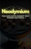 Algopix Similar Product 1 - Neodymium The Rare Earth Element That